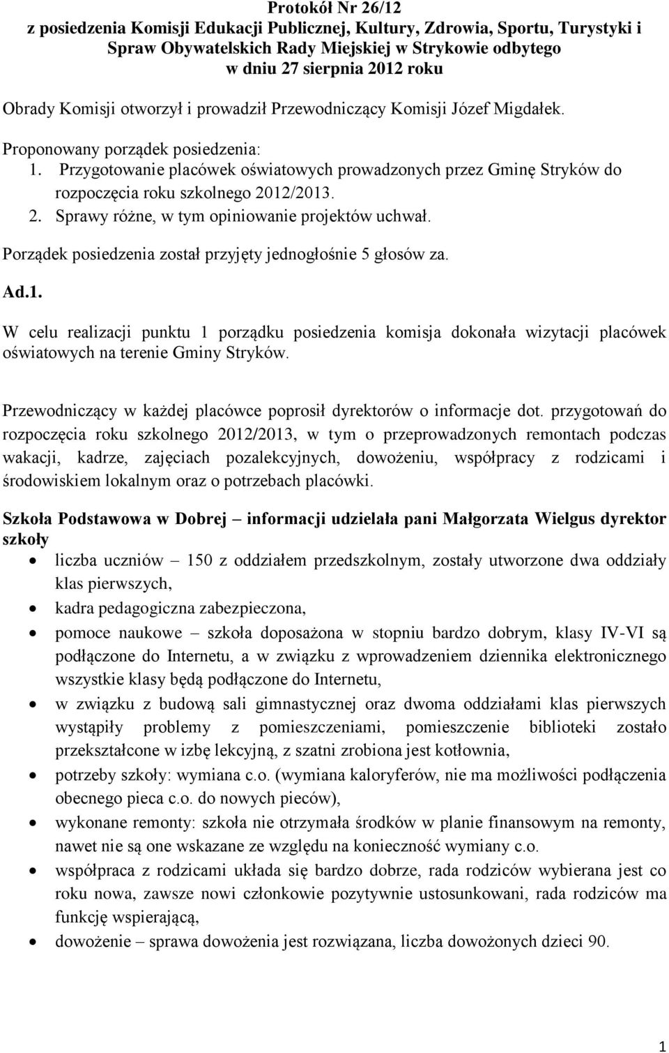 Przygotowanie placówek oświatowych prowadzonych przez Gminę Stryków do rozpoczęcia roku szkolnego 2012/2013. 2. Sprawy różne, w tym opiniowanie projektów uchwał.