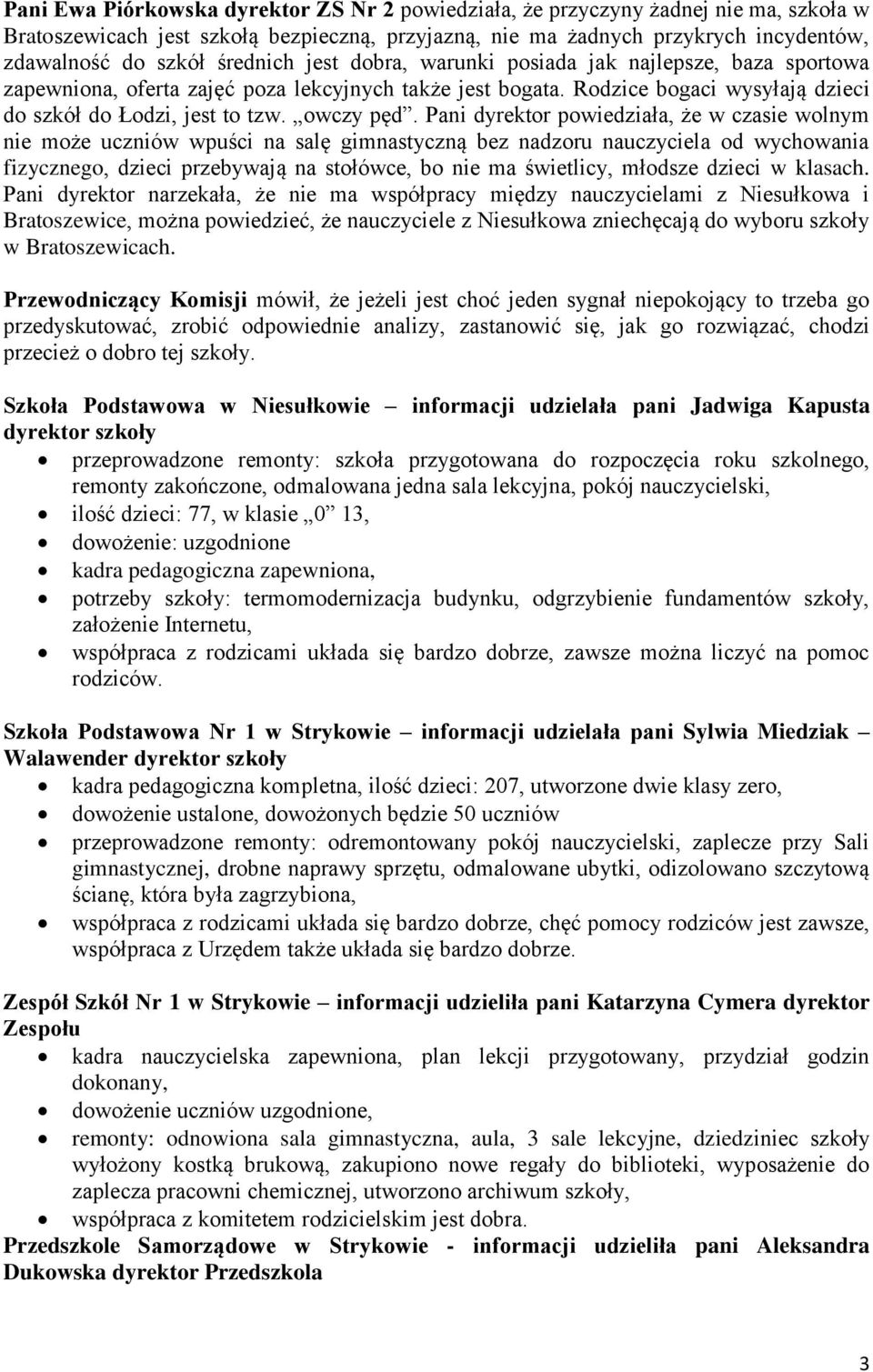 Pani dyrektor powiedziała, że w czasie wolnym nie może uczniów wpuści na salę gimnastyczną bez nadzoru nauczyciela od wychowania fizycznego, dzieci przebywają na stołówce, bo nie ma świetlicy,