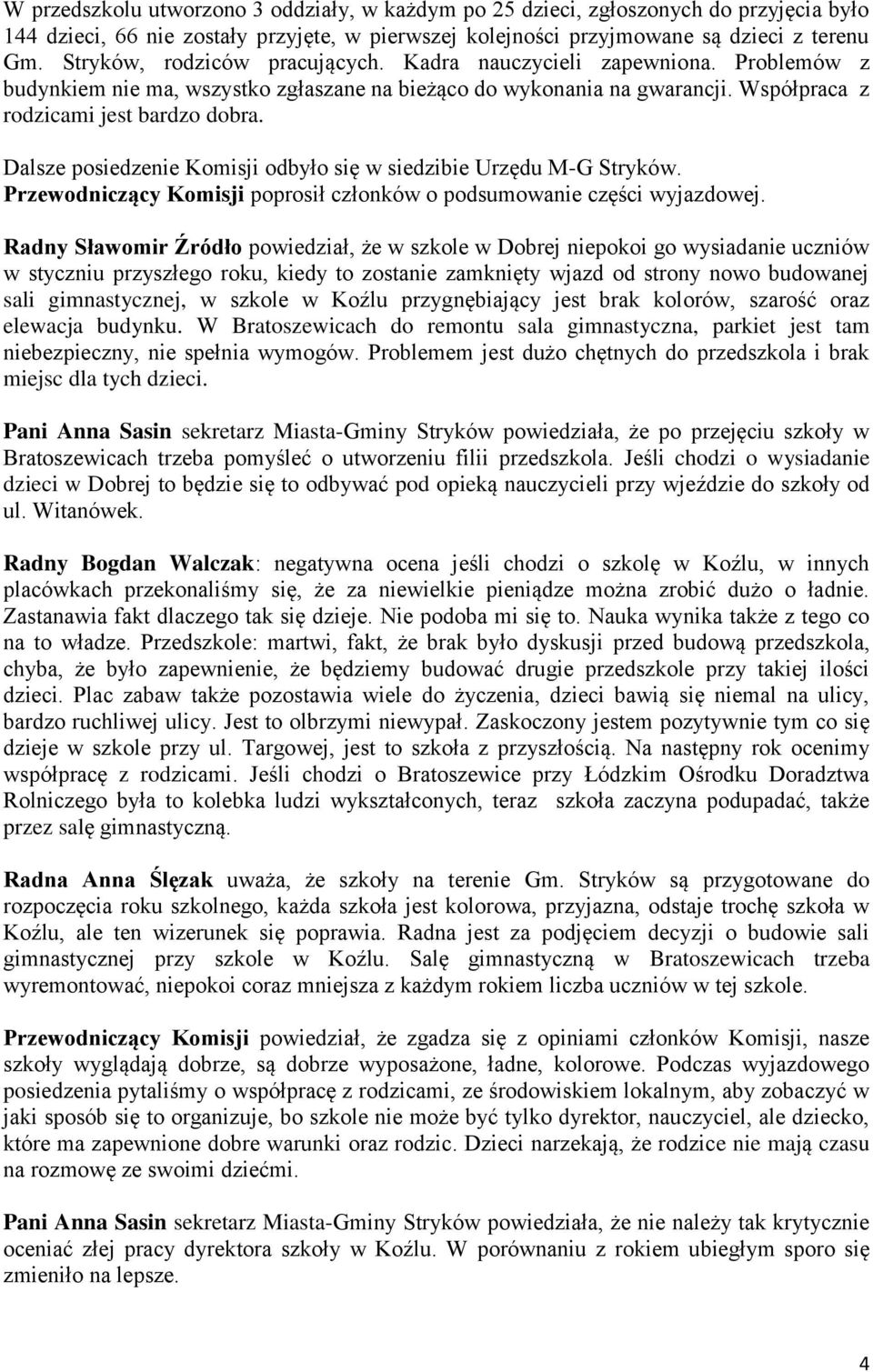 Dalsze posiedzenie Komisji odbyło się w siedzibie Urzędu M-G Stryków. Przewodniczący Komisji poprosił członków o podsumowanie części wyjazdowej.