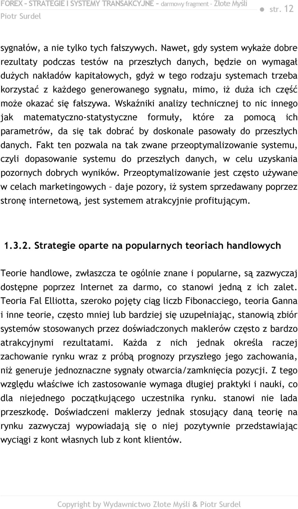 sygnału, mimo, iż duża ich część może okazać się fałszywa.