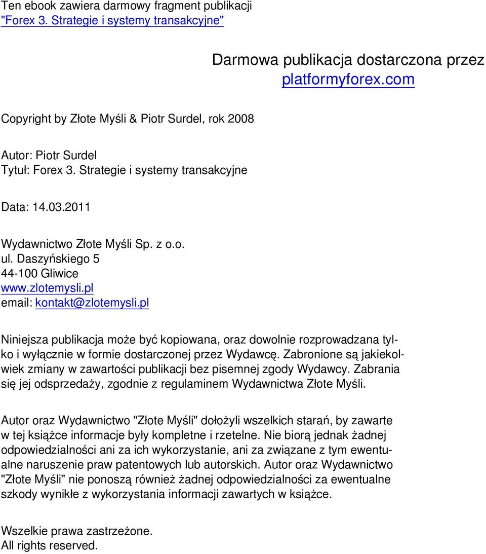 pl email: kontakt@zlotemysli.pl Niniejsza publikacja może być kopiowana, oraz dowolnie rozprowadzana tylko i wyłącznie w formie dostarczonej przez Wydawcę.