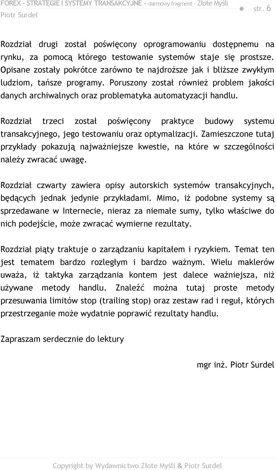 Rozdział trzeci został poświęcony praktyce budowy systemu transakcyjnego, jego testowaniu oraz optymalizacji.