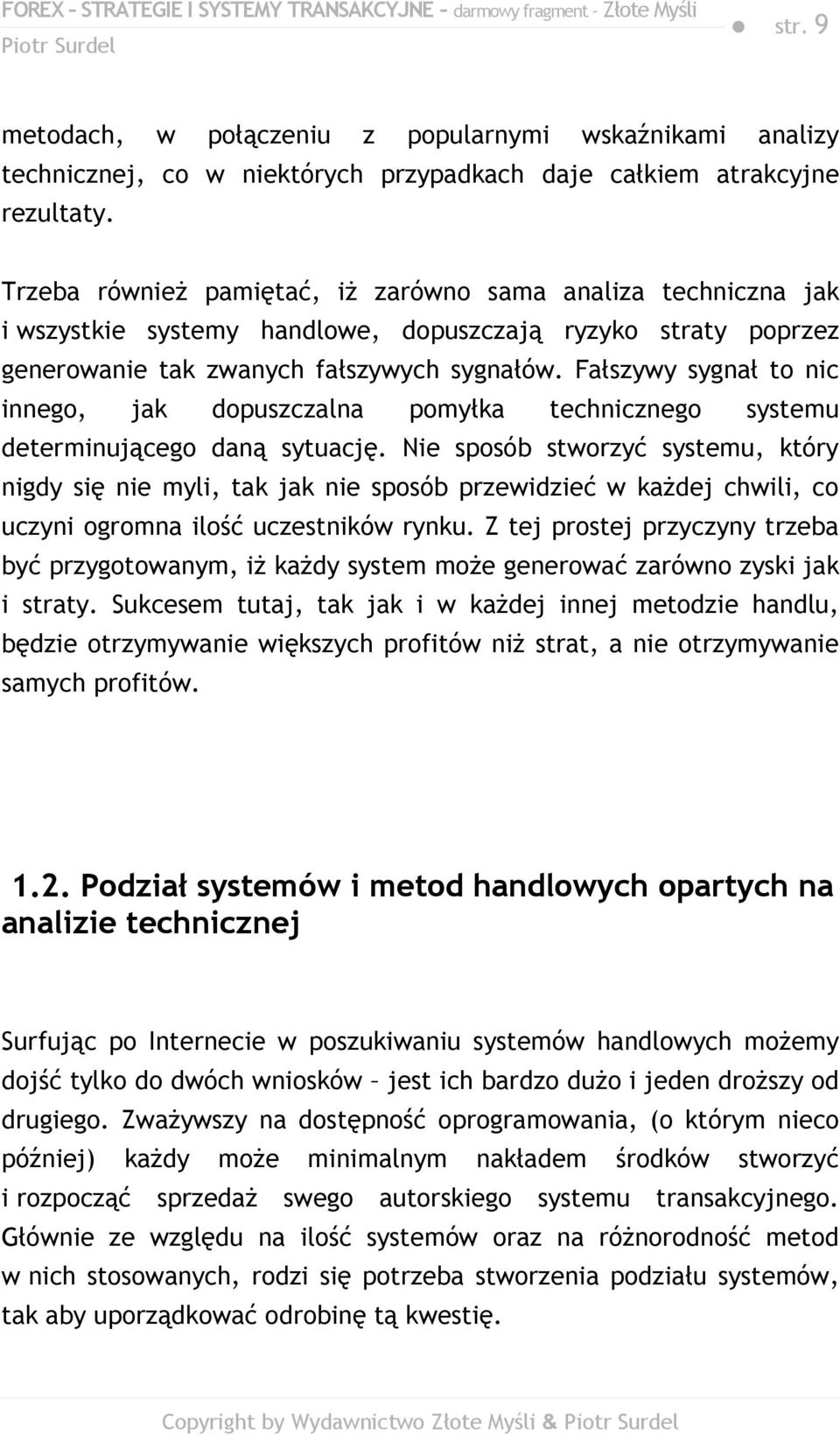 Fałszywy sygnał to nic innego, jak dopuszczalna pomyłka technicznego systemu determinującego daną sytuację.