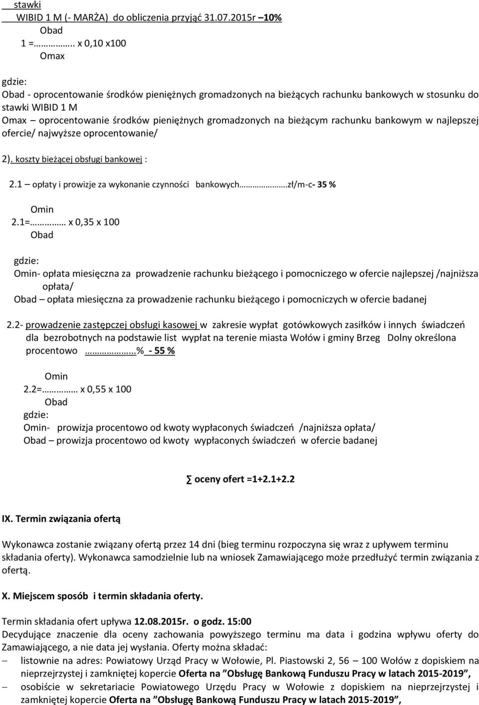 bieżącym rachunku bankowym w najlepszej ofercie/ najwyższe oprocentowanie/ 2). koszty bieżącej obsługi bankowej : 2.1 opłaty i prowizje za wykonanie czynności bankowych.zł/m-c- 35 % Omin 2.