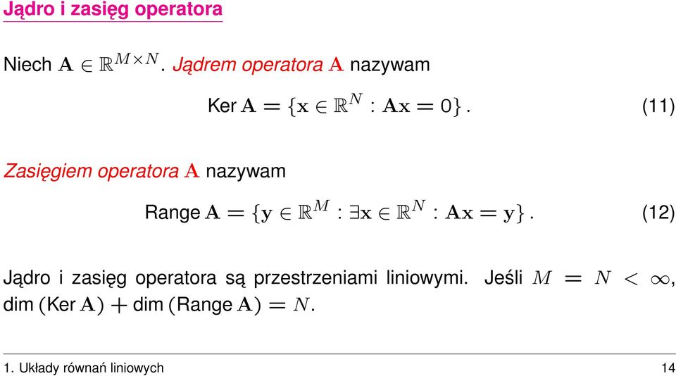 (11) Zasęgem operatora A nazywam Range A = {y R M : x R N : Ax = y}.