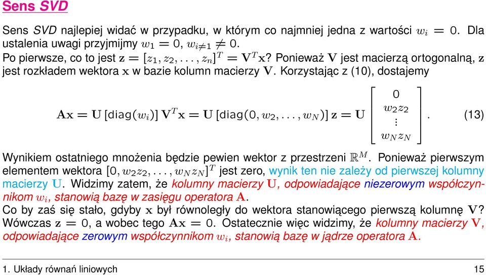 . (13) w N z N Wynkem ostatnego mnożena będze pewen wektor z przestrzen R M. Poneważ perwszym elementem wektora [0, w 2 z 2,..., w N z N ] T jest zero, wynk ten ne zależy od perwszej kolumny macerzy U.