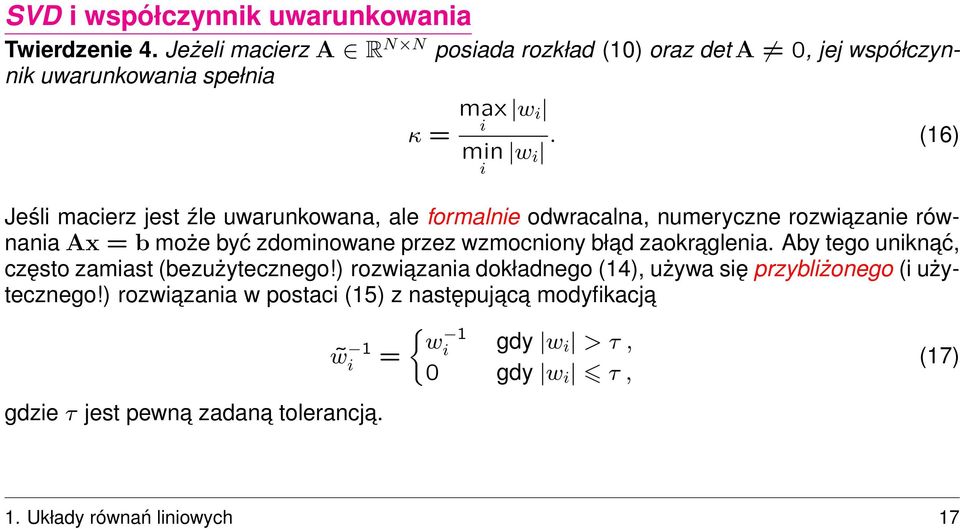 (16) Jeśl macerz jest źle uwarunkowana, ale formalne odwracalna, numeryczne rozwazane równana Ax = b może być zdomnowane przez wzmocnony bład