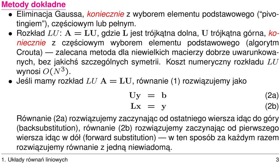 uwarunkowanych, bez jakchś szczególnych symetr. Koszt numeryczny rozkładu LU wynos O(N 3 ).