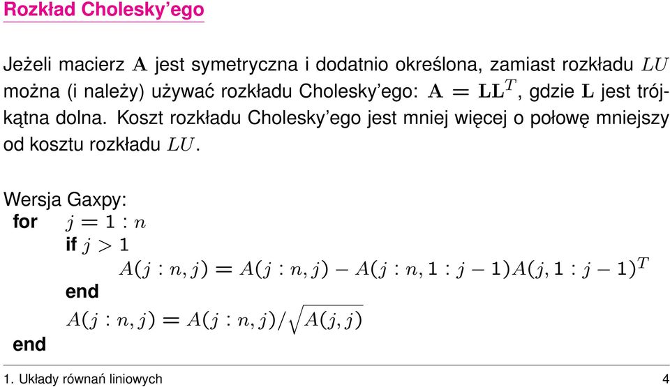 Koszt rozkładu Cholesky ego jest mnej węcej o połowę mnejszy od kosztu rozkładu LU.