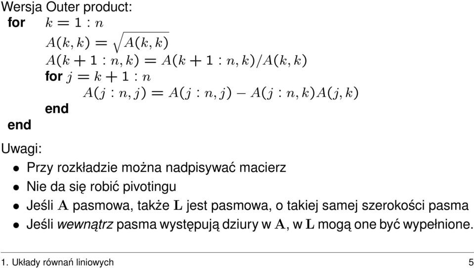 nadpsywać macerz Ne da sę robć pvotngu Jeśl A pasmowa, także L jest pasmowa, o takej samej