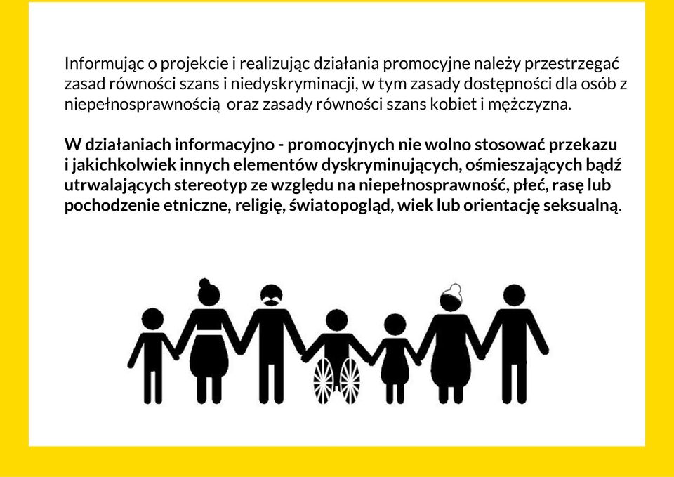 W działaniach informacyjno - promocyjnych nie wolno stosować przekazu i jakichkolwiek innych elementów dyskryminujących,