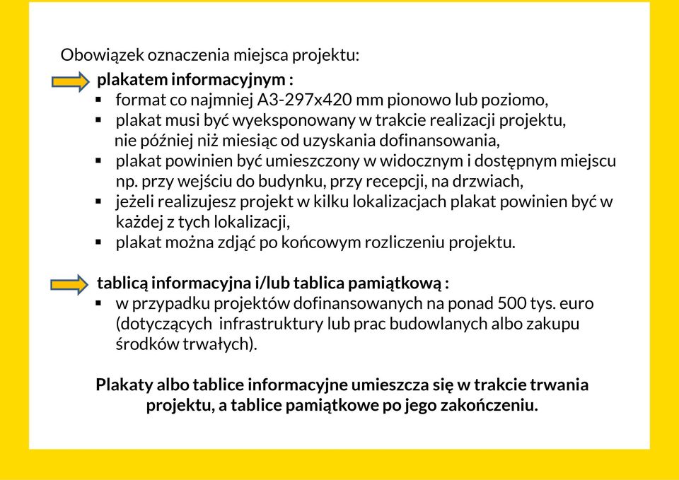 przy wejściu do budynku, przy recepcji, na drzwiach, jeżeli realizujesz projekt w kilku lokalizacjach plakat powinien być w każdej z tych lokalizacji, plakat można zdjąć po końcowym rozliczeniu