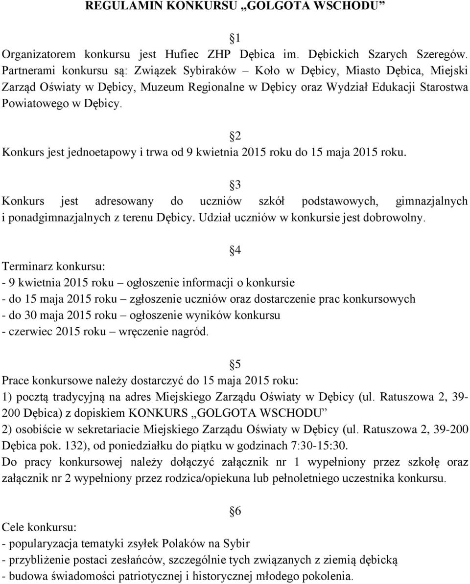 2 Konkurs jest jednoetapowy i trwa od 9 kwietnia 2015 roku do 15 maja 2015 roku. 3 Konkurs jest adresowany do uczniów szkół podstawowych, gimnazjalnych i ponadgimnazjalnych z terenu Dębicy.