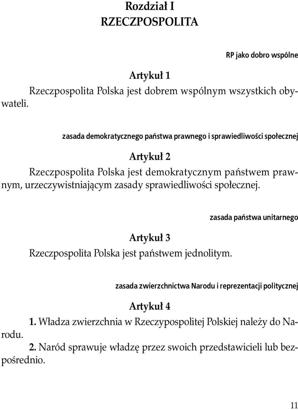 urzeczywistniającym zasady sprawiedliwości społecznej. Artykuł 3 Rzeczpospolita Polska jest państwem jednolitym.