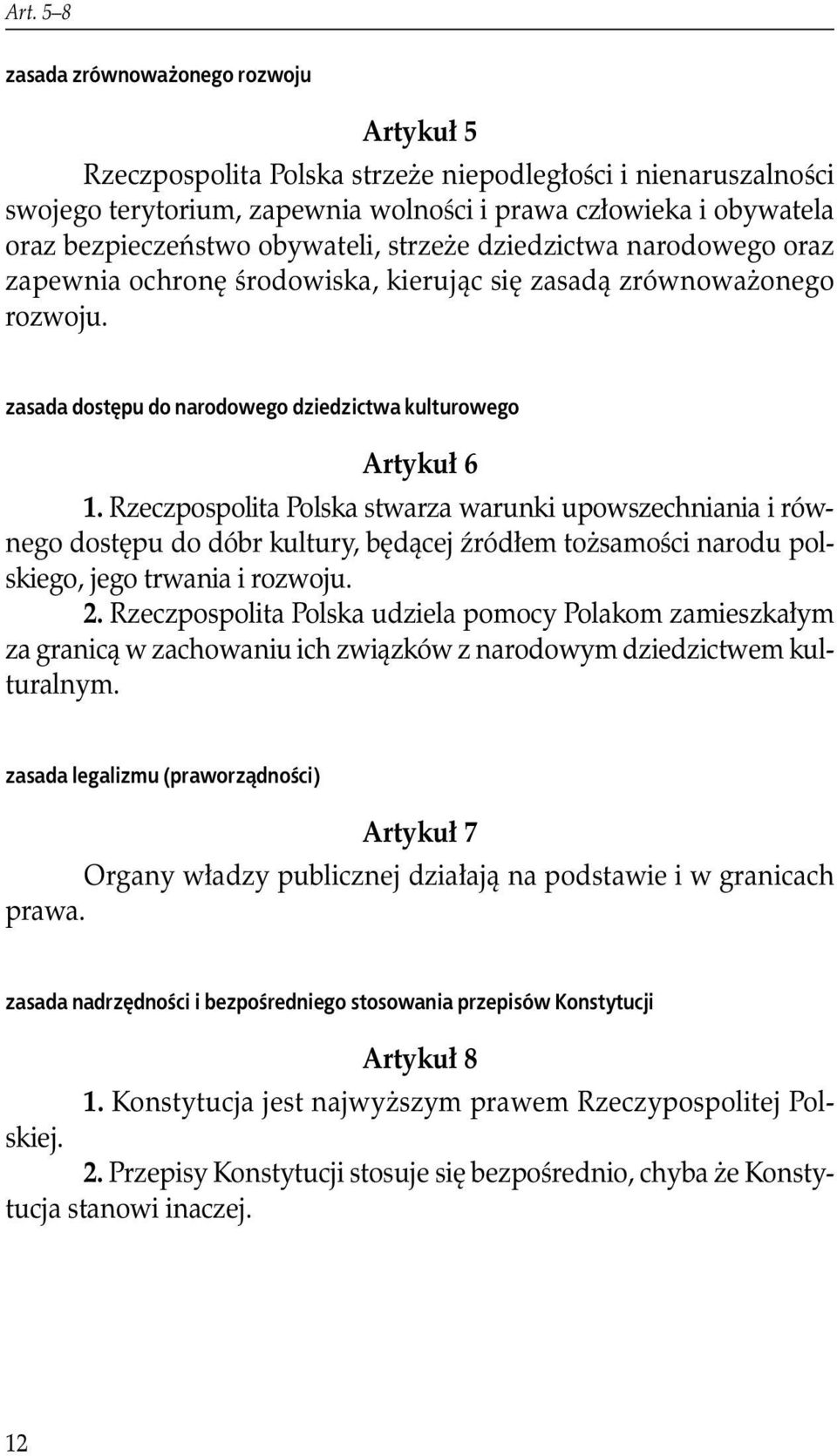 Rzeczpospolita Polska stwarza warunki upowszechniania i równego dostępu do dóbr kultury, będącej źródłem tożsamości narodu polskiego, jego trwania i rozwoju. 2.