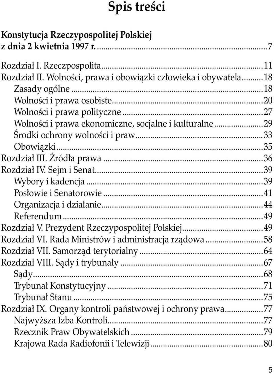 Źródła prawa...36 Rozdział IV. Sejm i Senat...39 Wybory i kadencja...39 Posłowie i Senatorowie...41 Organizacja i działanie...44 Referendum...49 Rozdział V. Prezydent Rzeczypospolitej Polskiej.