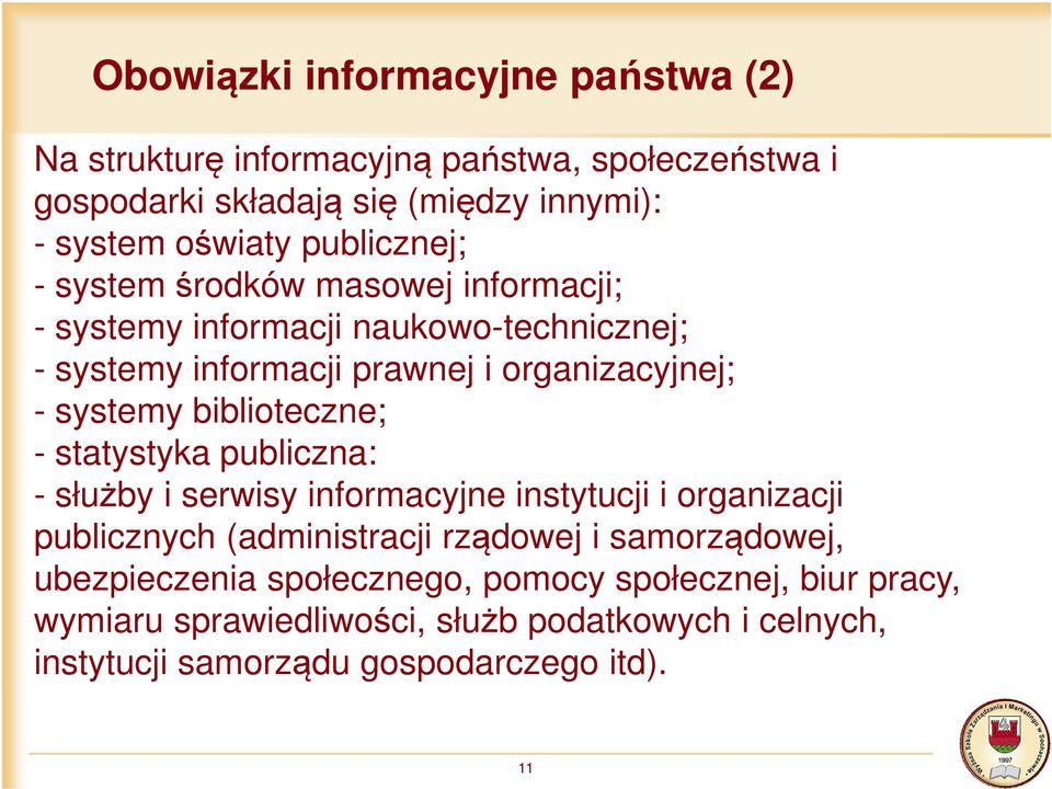 biblioteczne; - statystyka publiczna: - służby i serwisy informacyjne instytucji i organizacji publicznych (administracji rządowej i samorządowej,