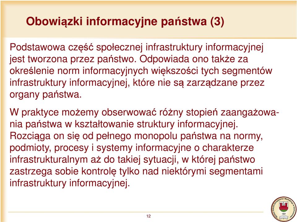 W praktyce możemy obserwować różny stopień zaangażowania państwa w kształtowanie struktury informacyjnej.