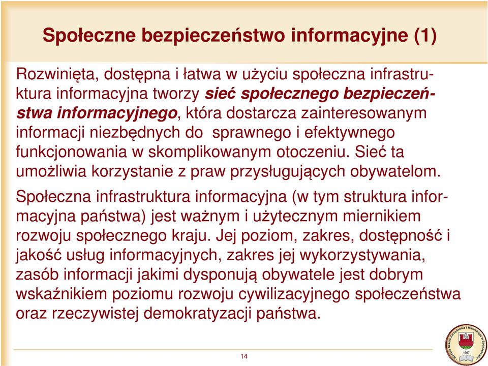 Społeczna infrastruktura informacyjna (w tym struktura informacyjna państwa) jest ważnym i użytecznym miernikiem rozwoju społecznego kraju.