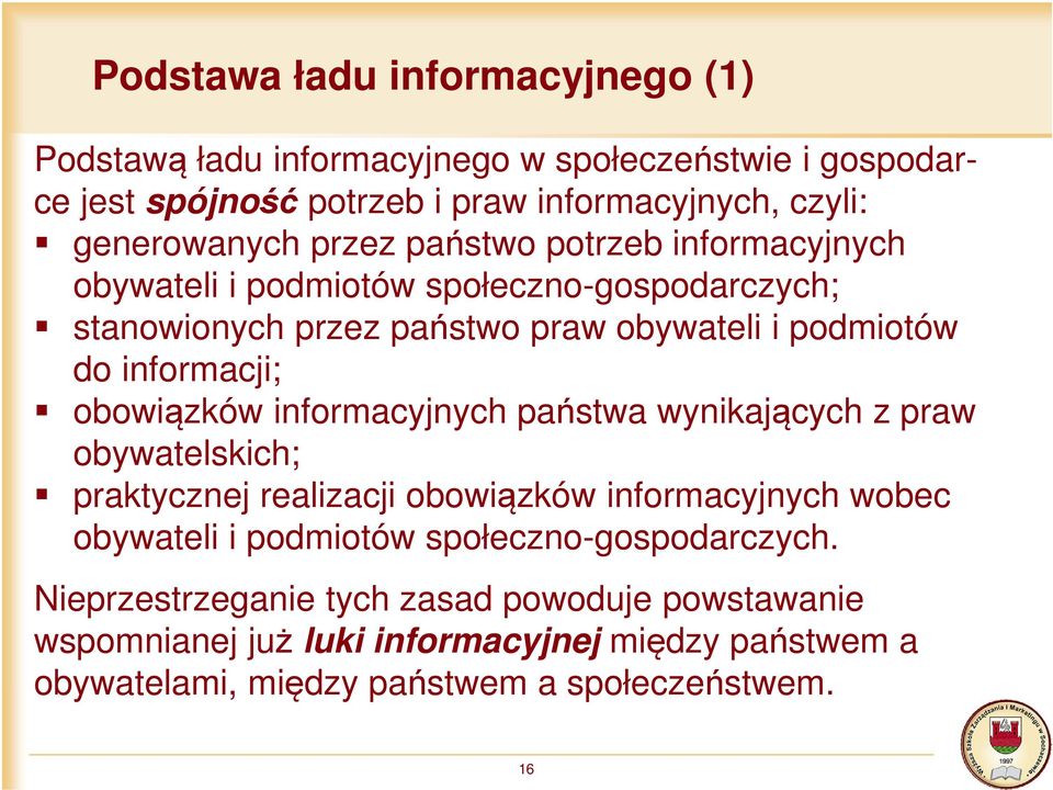 obowiązków informacyjnych państwa wynikających z praw obywatelskich; praktycznej realizacji obowiązków informacyjnych wobec obywateli i podmiotów