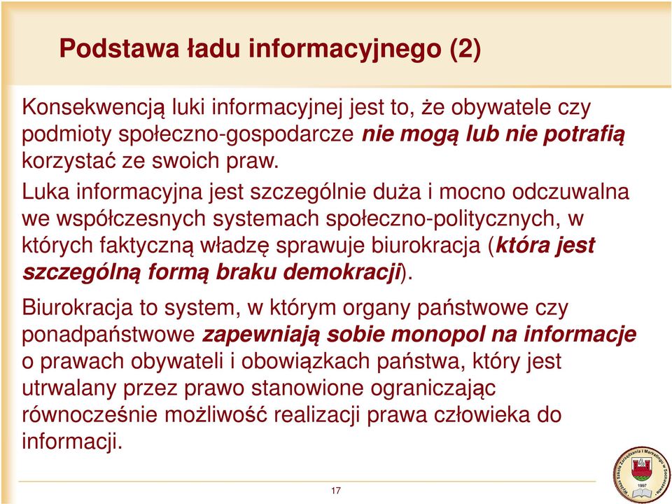 Luka informacyjna jest szczególnie duża i mocno odczuwalna we współczesnych systemach społeczno-politycznych, w których faktyczną władzę sprawuje biurokracja