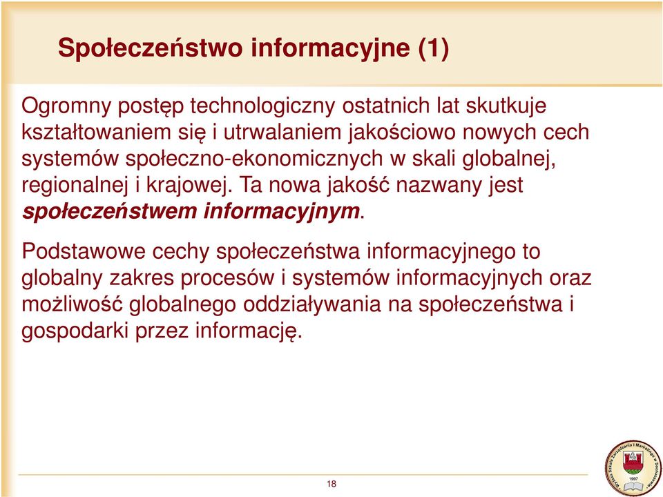 Ta nowa jakość nazwany jest społeczeństwem informacyjnym.