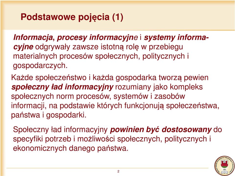 Każde społeczeństwo i każda gospodarka tworzą pewien społeczny ład informacyjny rozumiany jako kompleks społecznych norm procesów, systemów