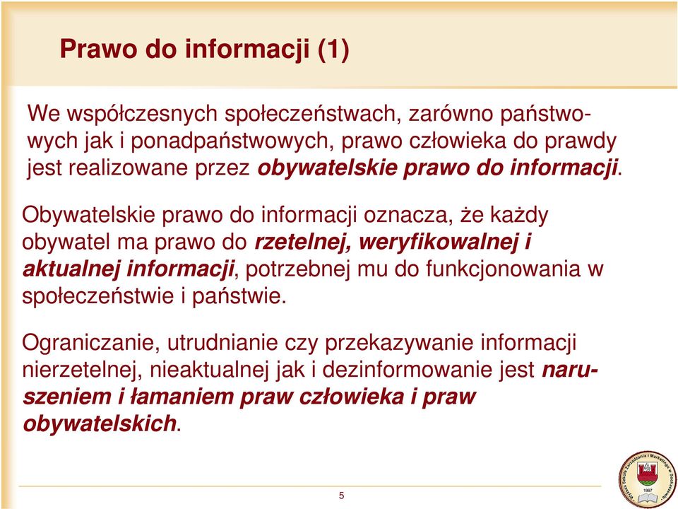 Obywatelskie prawo do informacji oznacza, że każdy obywatel ma prawo do rzetelnej, weryfikowalnej i aktualnej informacji, potrzebnej