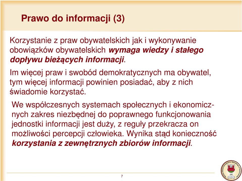 Im więcej praw i swobód demokratycznych ma obywatel, tym więcej informacji powinien posiadać, aby z nich świadomie korzystać.