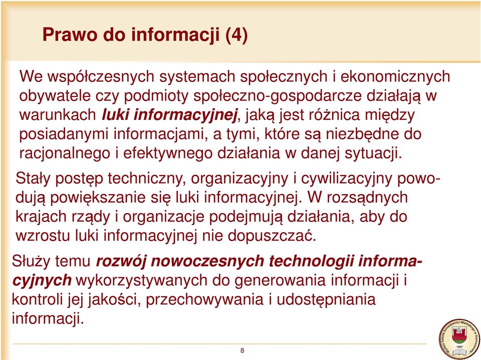 Stały postęp techniczny, organizacyjny i cywilizacyjny powodują powiększanie się luki informacyjnej.