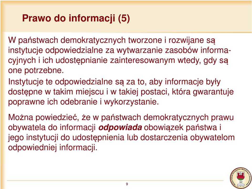 Instytucje te odpowiedzialne są za to, aby informacje były dostępne w takim miejscu i w takiej postaci, która gwarantuje poprawne ich