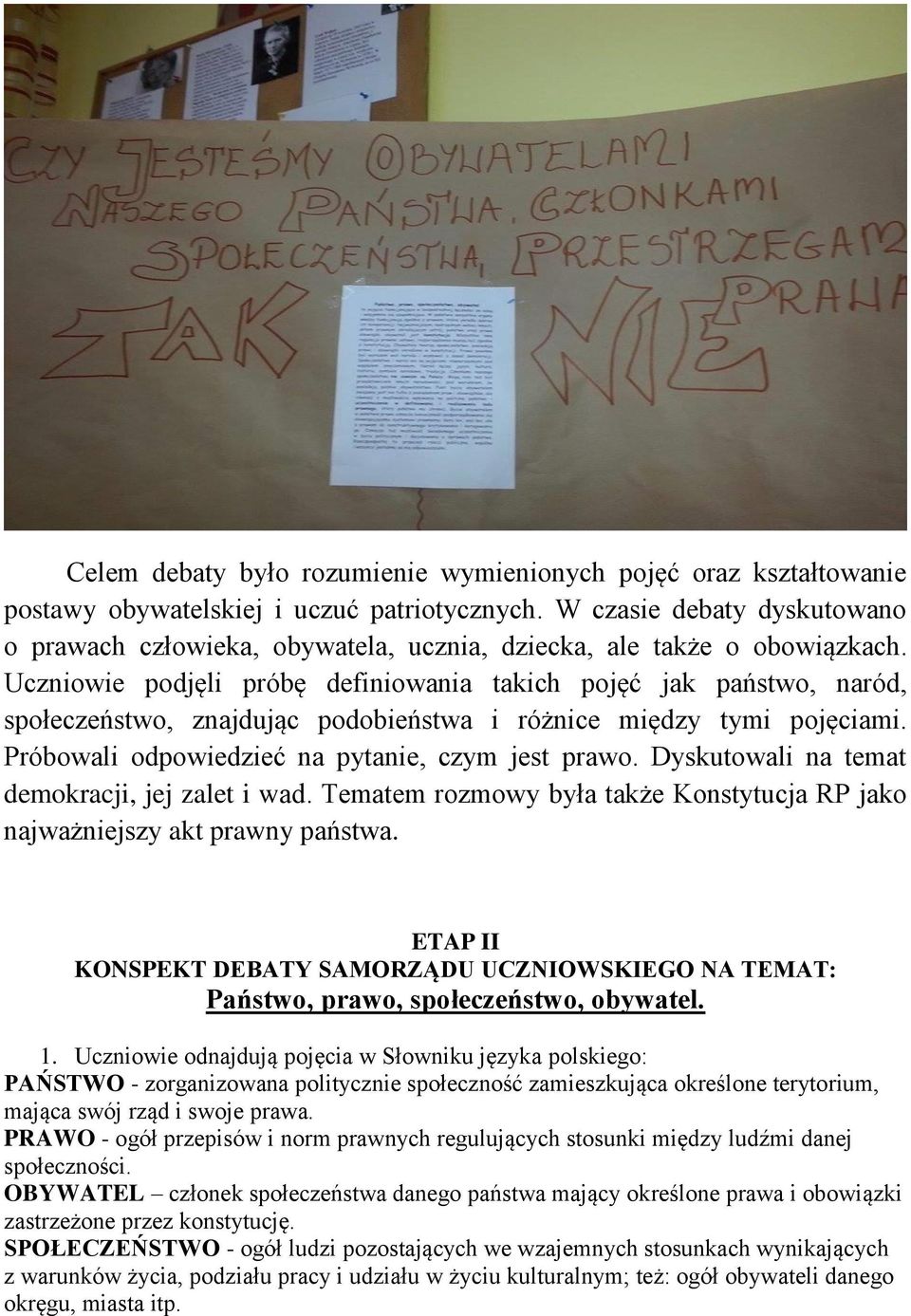 Uczniowie podjęli próbę definiowania takich pojęć jak państwo, naród, społeczeństwo, znajdując podobieństwa i różnice między tymi pojęciami. Próbowali odpowiedzieć na pytanie, czym jest prawo.