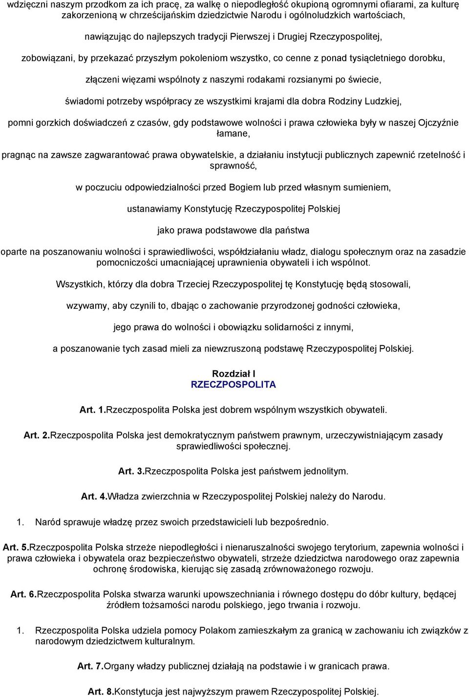 rodakami rozsianymi po świecie, świadomi potrzeby współpracy ze wszystkimi krajami dla dobra Rodziny Ludzkiej, pomni gorzkich doświadczeń z czasów, gdy podstawowe wolności i prawa człowieka były w