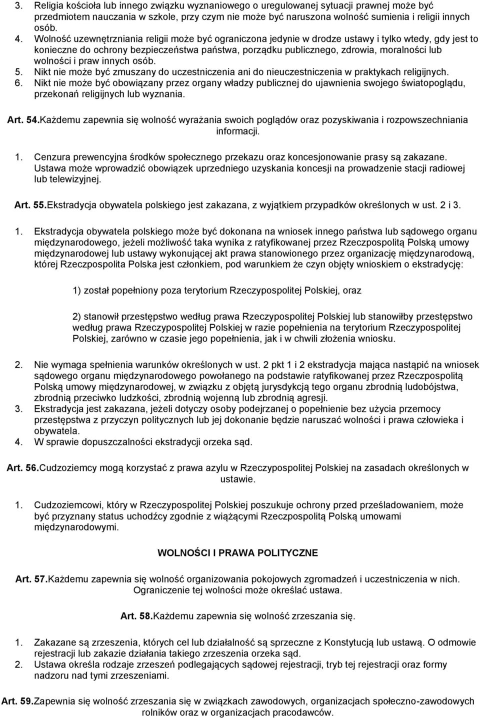 wolności i praw innych osób. 5. Nikt nie może być zmuszany do uczestniczenia ani do nieuczestniczenia w praktykach religijnych. 6.