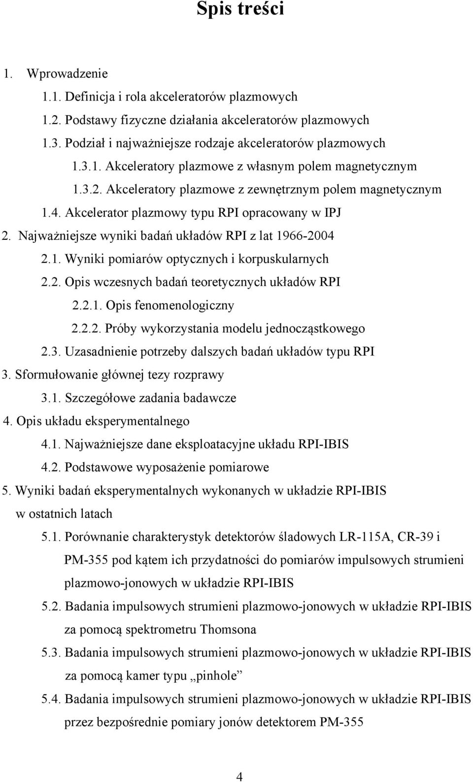 . Opis wczesnych badań teoretycznych układów RPI..1. Opis fenomenologiczny... Próby wykorzystania modelu jednocząstkowego.3. Uzasadnienie potrzeby dalszych badań układów typu RPI 3.