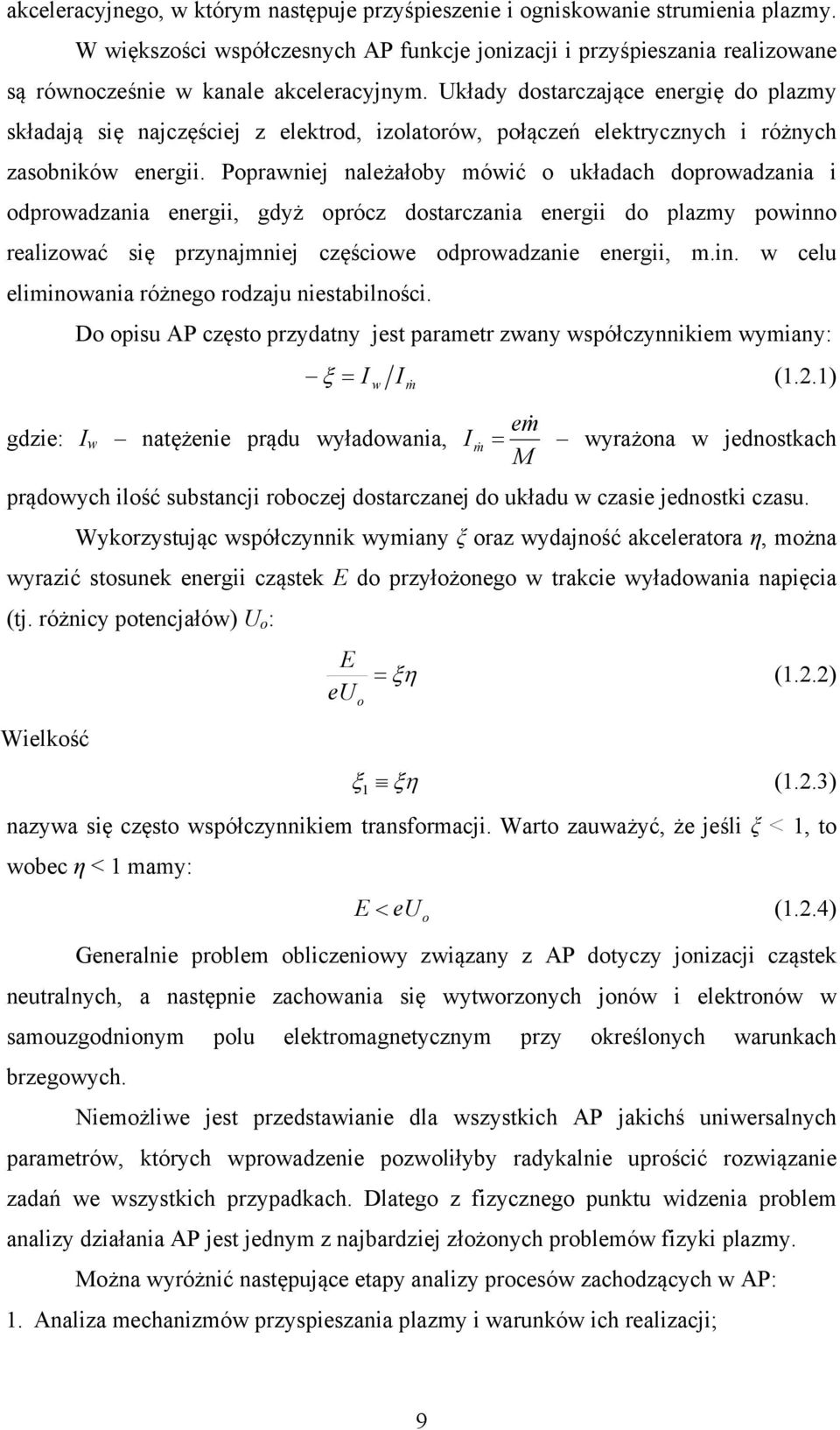 Układy dostarczające energię do plazmy składają się najczęściej z elektrod, izolatorów, połączeń elektrycznych i różnych zasobników energii.