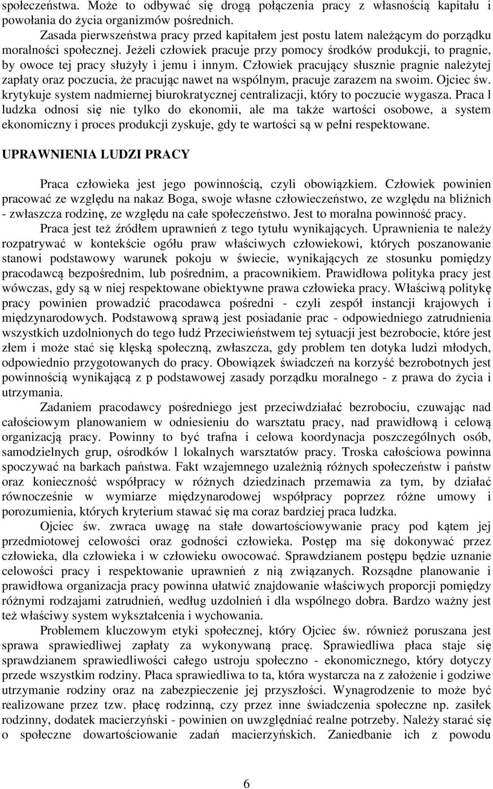 Jeżeli człowiek pracuje przy pomocy środków produkcji, to pragnie, by owoce tej pracy służyły i jemu i innym.