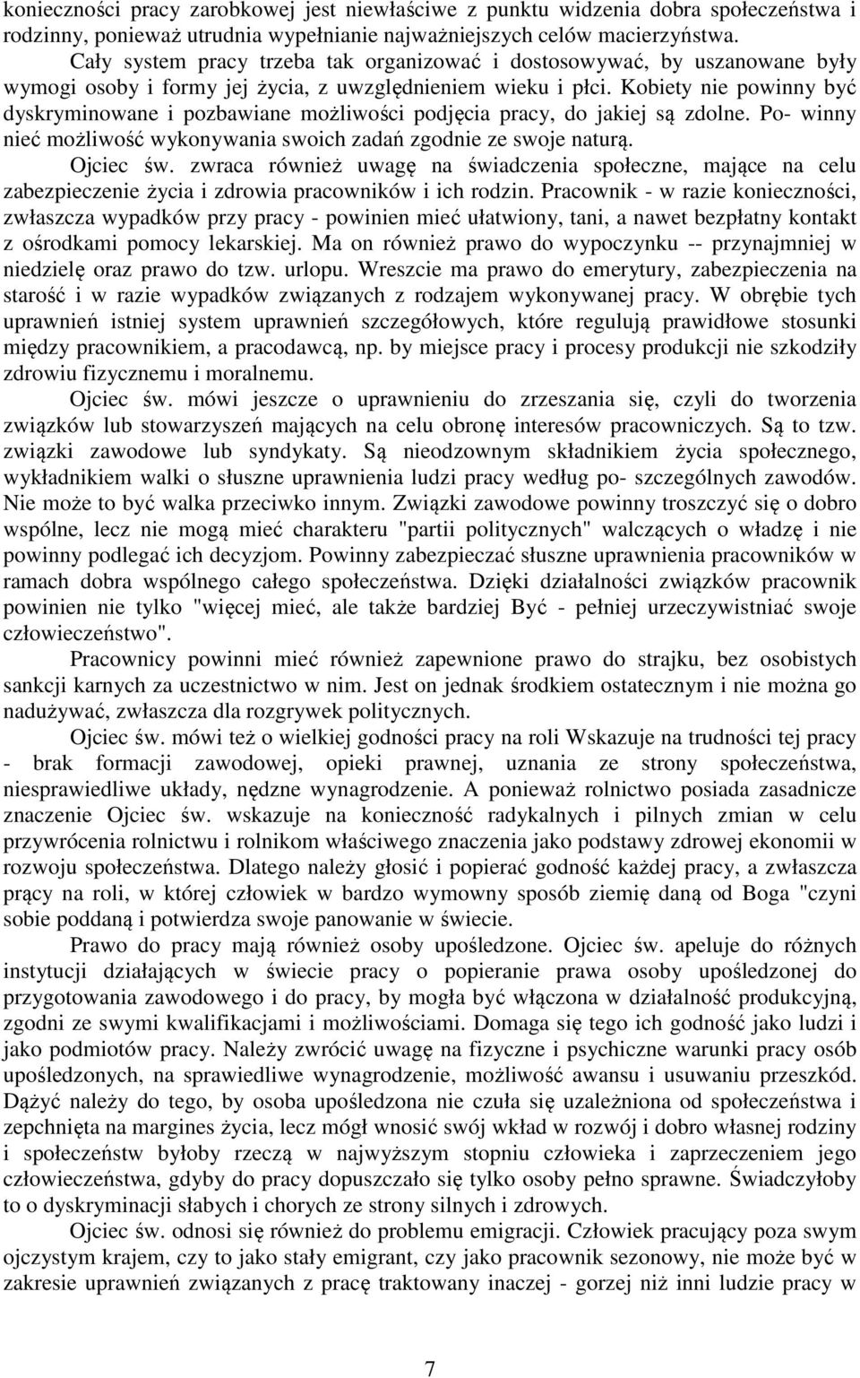 Kobiety nie powinny być dyskryminowane i pozbawiane możliwości podjęcia pracy, do jakiej są zdolne. Po- winny nieć możliwość wykonywania swoich zadań zgodnie ze swoje naturą. Ojciec św.