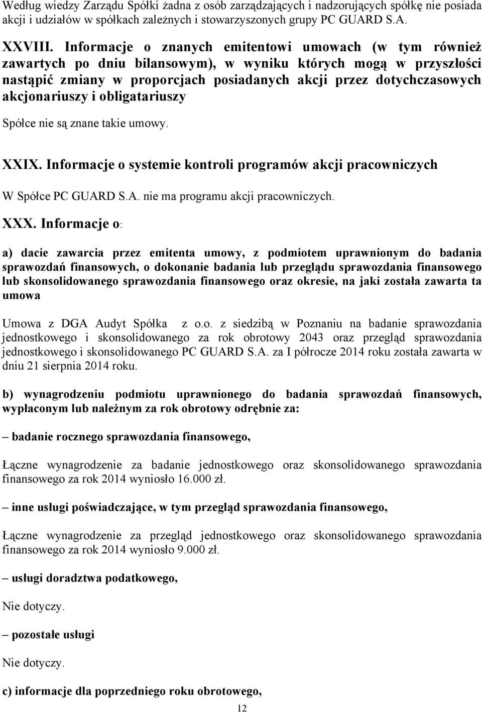 akcjonariuszy i obligatariuszy Spółce nie są znane takie umowy. XXIX. Informacje o systemie kontroli programów akcji pracowniczych W Spółce PC GUARD S.A. nie ma programu akcji pracowniczych. XXX.