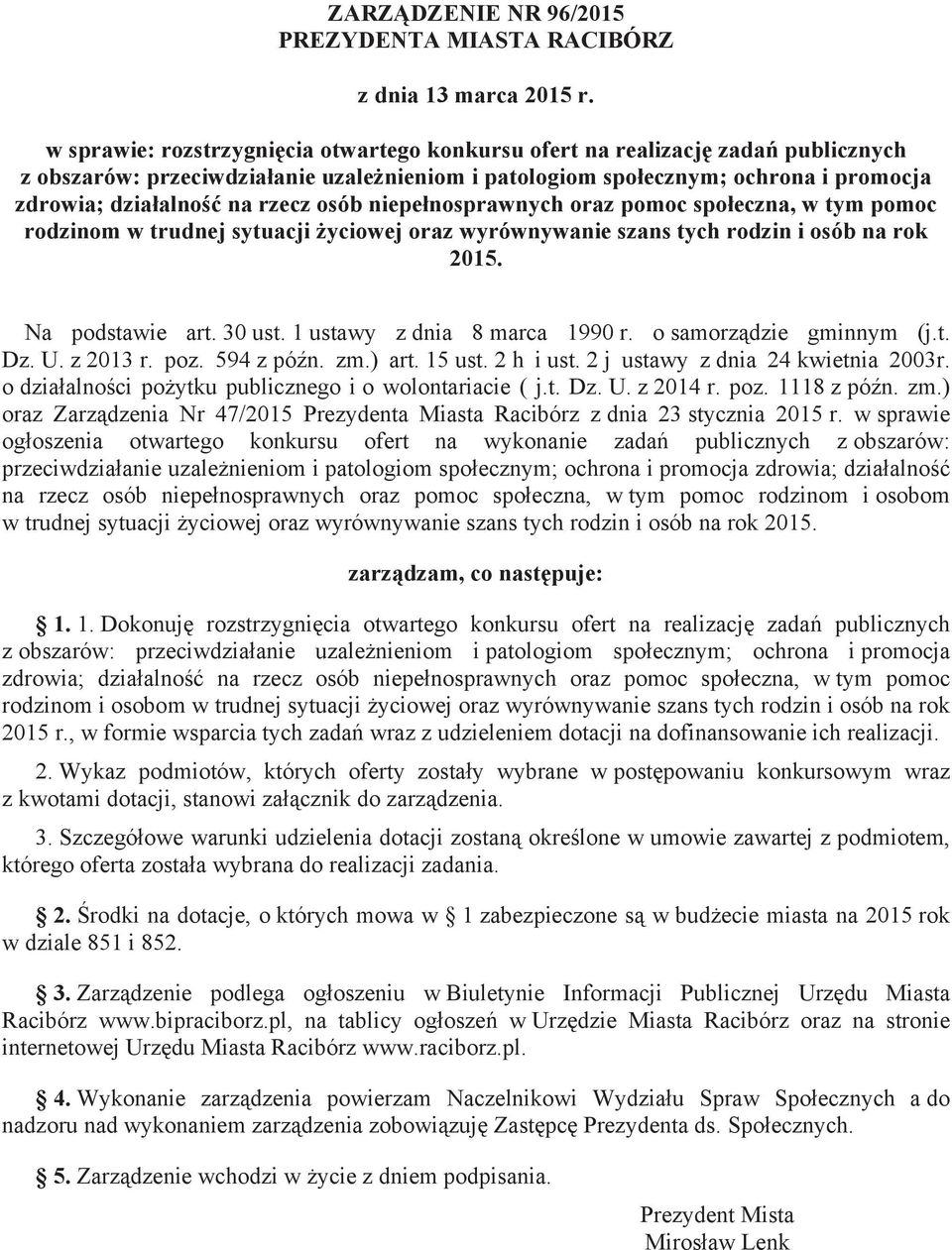 rzecz osób niepełnosprawnych oraz pomoc społeczna, w tym pomoc rodzinom w trudnej sytuacji życiowej oraz wyrównywanie szans tych rodzin i osób na rok 2015. Na podstawie art. 30 ust.