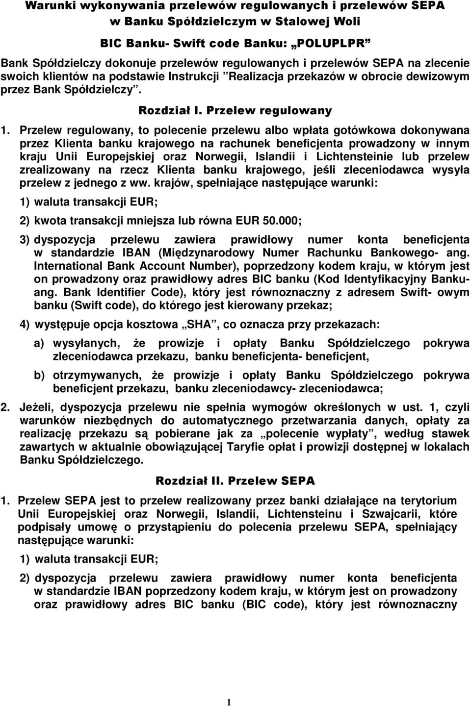 Przelew regulowany, to polecenie przelewu albo wpłata gotówkowa dokonywana przez Klienta banku krajowego na rachunek beneficjenta prowadzony w innym kraju Unii Europejskiej oraz Norwegii, Islandii i