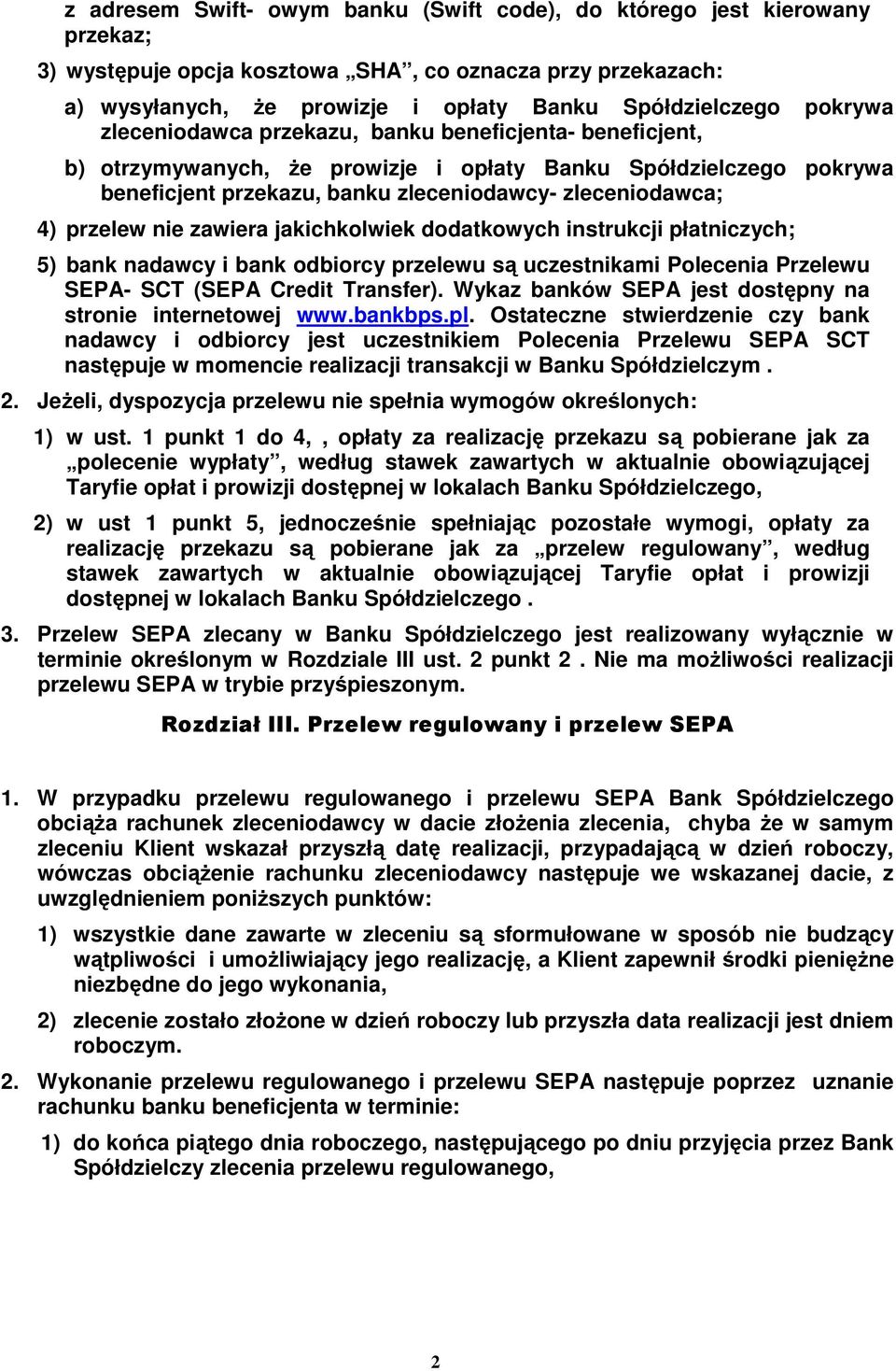 przelew nie zawiera jakichkolwiek dodatkowych instrukcji płatniczych; 5) bank nadawcy i bank odbiorcy przelewu są uczestnikami Polecenia Przelewu SEPA- SCT (SEPA Credit Transfer).