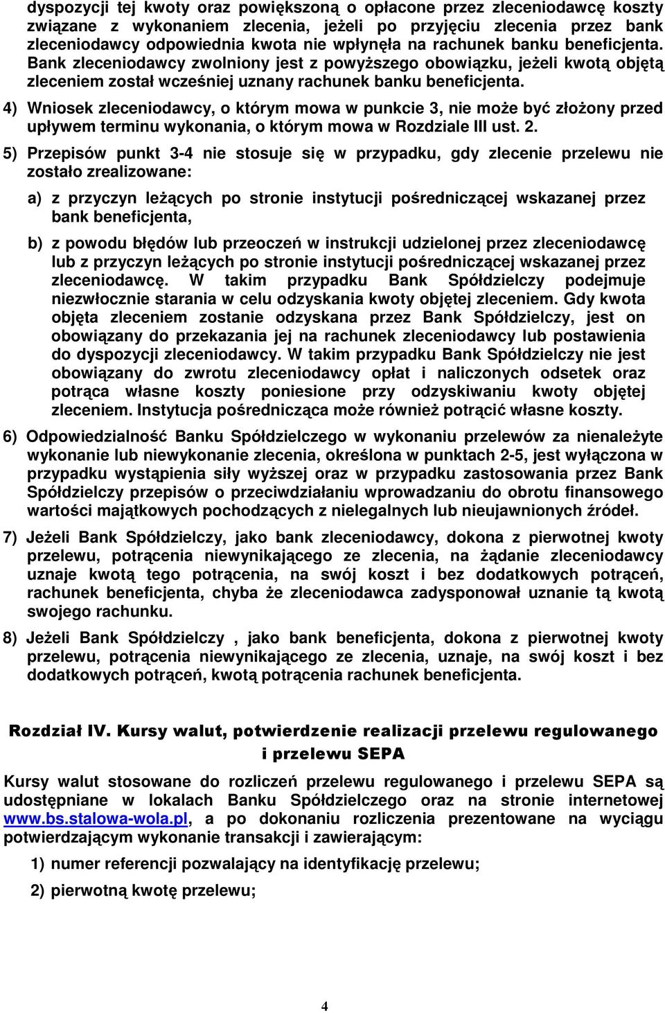 4) Wniosek zleceniodawcy, o którym mowa w punkcie 3, nie moŝe być złoŝony przed upływem terminu wykonania, o którym mowa w Rozdziale III ust. 2.