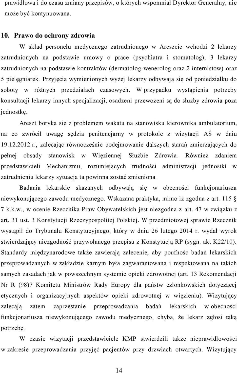 podstawie kontraktów (dermatolog-wenerolog oraz 2 internistów) oraz 5 pielęgniarek. Przyjęcia wymienionych wyżej lekarzy odbywają się od poniedziałku do soboty w różnych przedziałach czasowych.