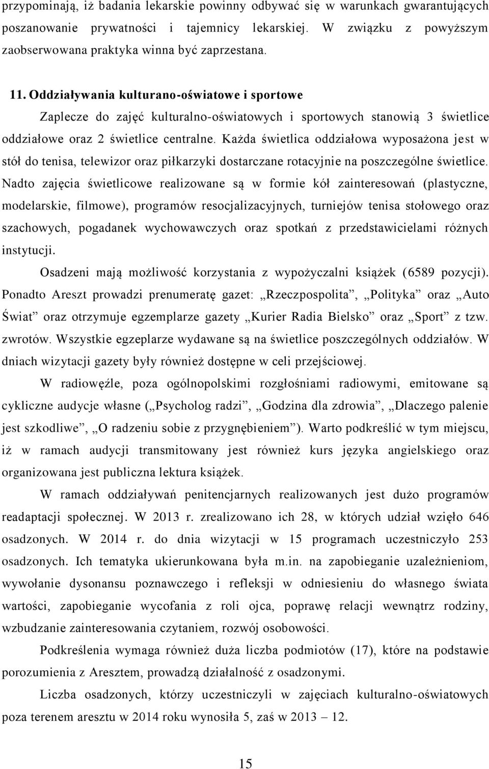 Każda świetlica oddziałowa wyposażona jest w stół do tenisa, telewizor oraz piłkarzyki dostarczane rotacyjnie na poszczególne świetlice.