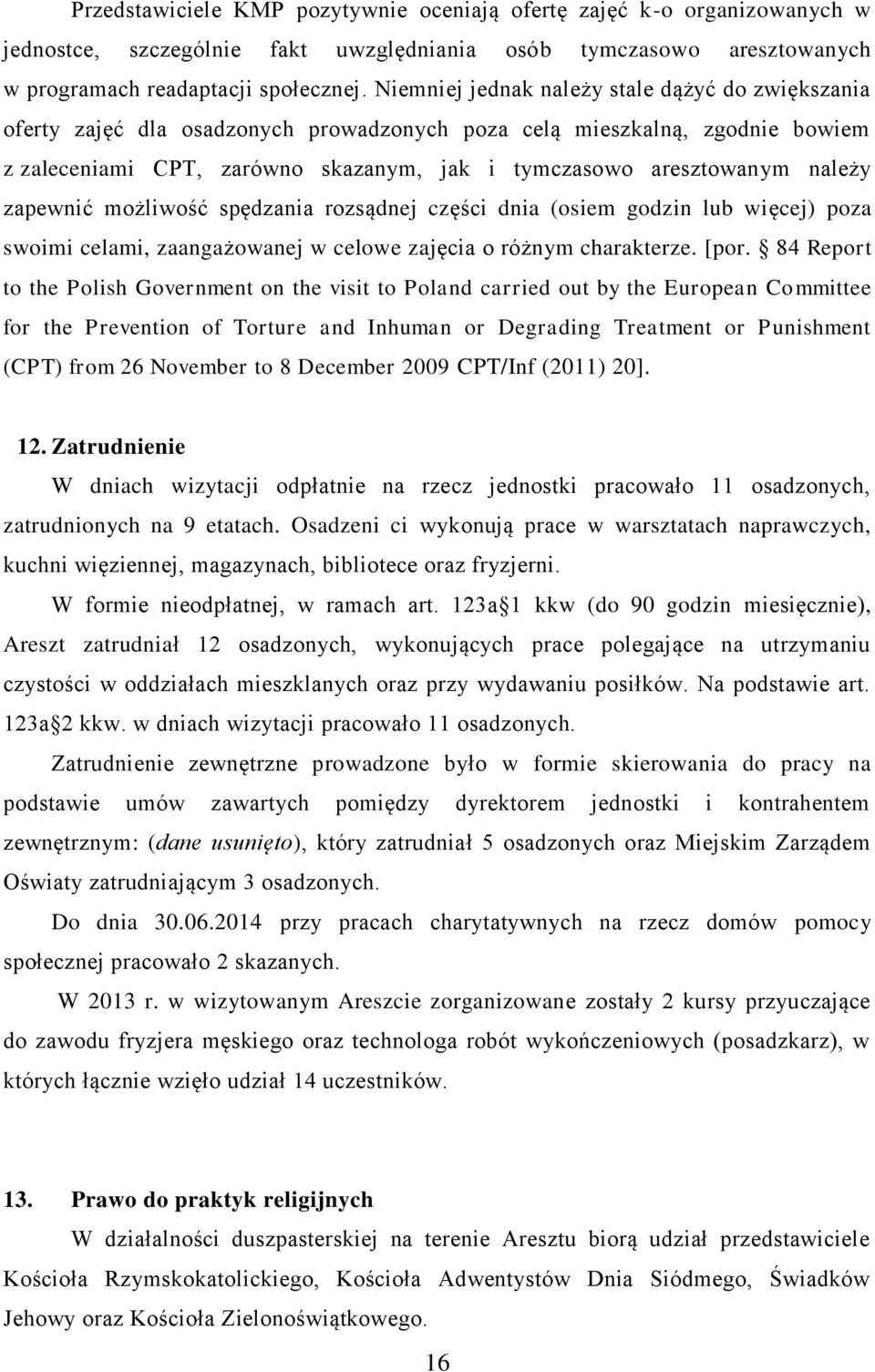 należy zapewnić możliwość spędzania rozsądnej części dnia (osiem godzin lub więcej) poza swoimi celami, zaangażowanej w celowe zajęcia o różnym charakterze. [por.
