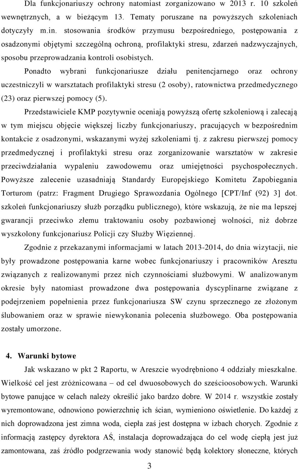 Ponadto wybrani funkcjonariusze działu penitencjarnego oraz ochrony uczestniczyli w warsztatach profilaktyki stresu (2 osoby), ratownictwa przedmedycznego (23) oraz pierwszej pomocy (5).
