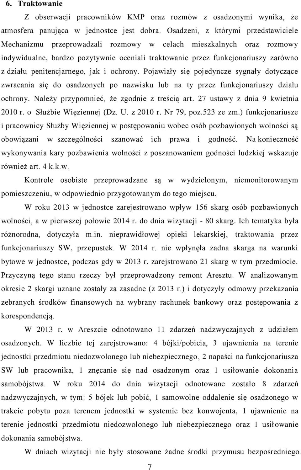 penitencjarnego, jak i ochrony. Pojawiały się pojedyncze sygnały dotyczące zwracania się do osadzonych po nazwisku lub na ty przez funkcjonariuszy działu ochrony.