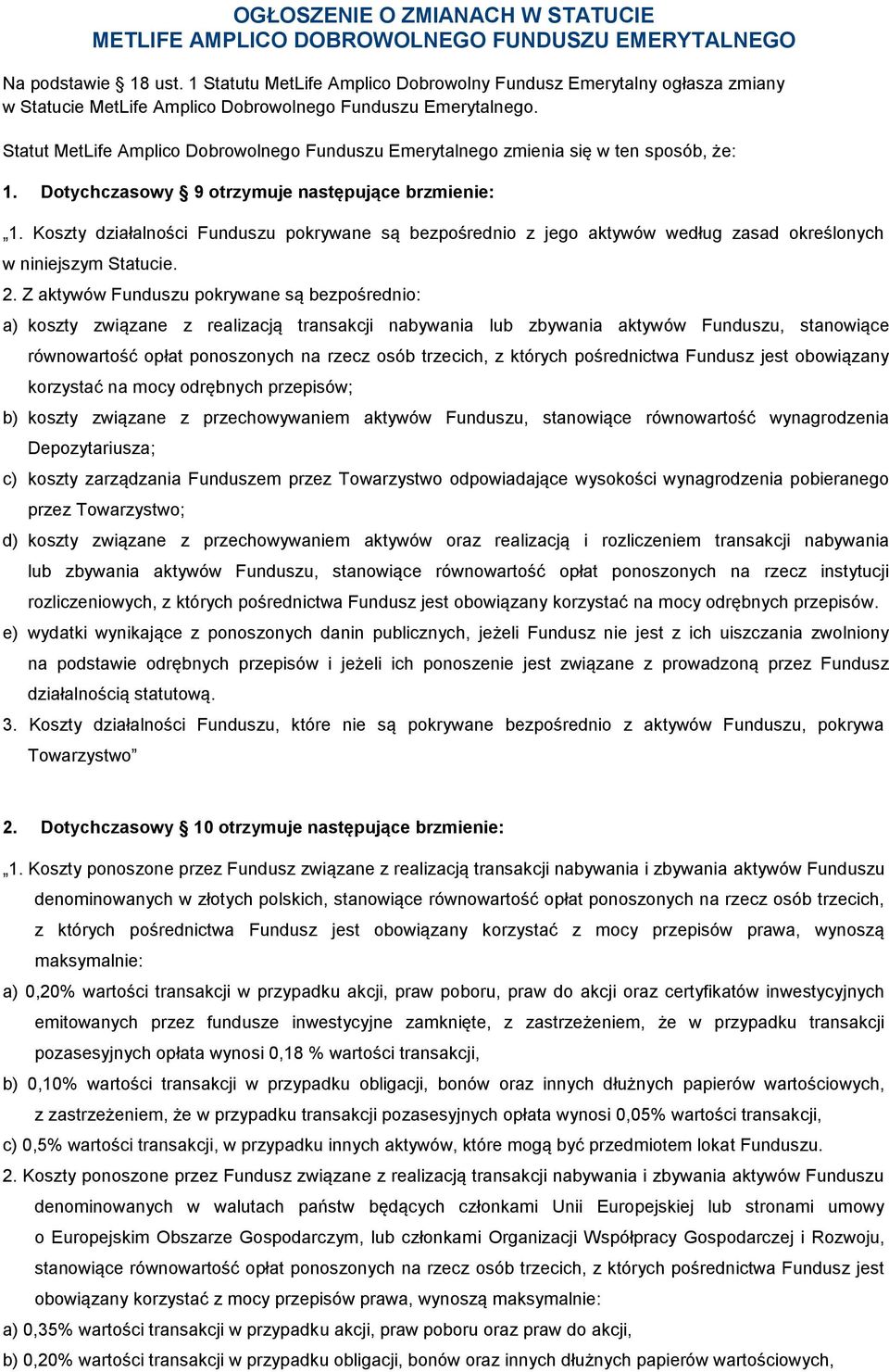 Statut MetLife Amplico Dobrowolnego Funduszu Emerytalnego zmienia się w ten sposób, że: 1. Dotychczasowy 9 otrzymuje następujące brzmienie: 1.