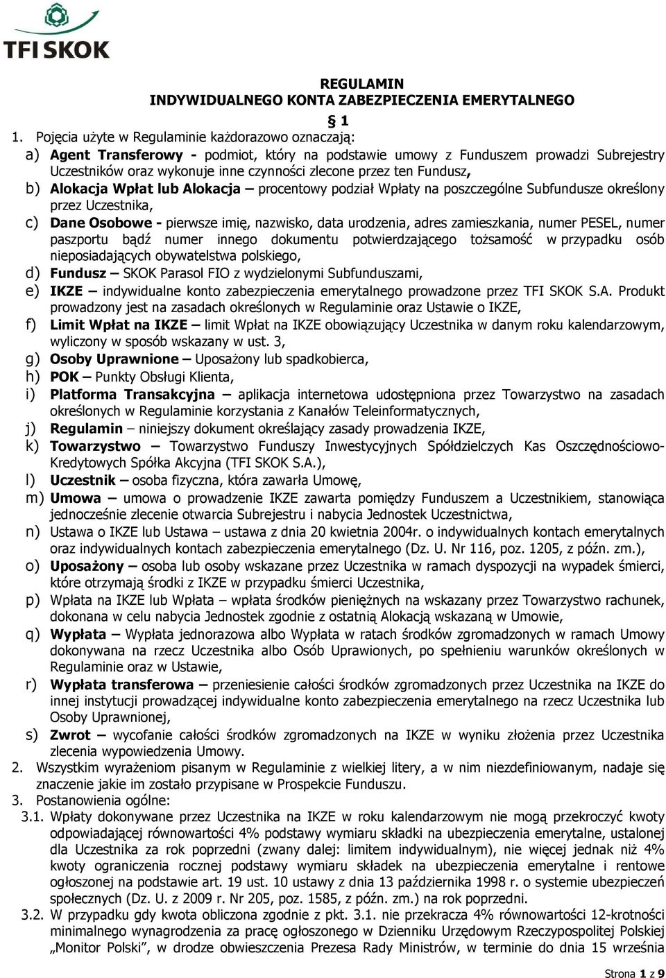 Fundusz, b) Alokacja Wpłat lub Alokacja procentowy podział Wpłaty na poszczególne Subfundusze określony przez Uczestnika, c) Dane Osobowe - pierwsze imię, nazwisko, data urodzenia, adres